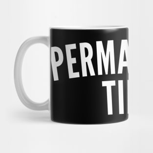 Permanently Tired. Always Tired. Insomniac. Perfect for Overtired Sleep Deprived People. Funny I Need Sleep Saying. White Mug